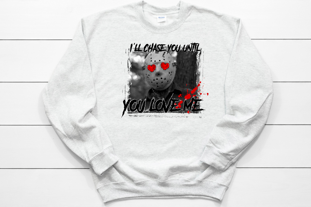 I'll chase you until you love me