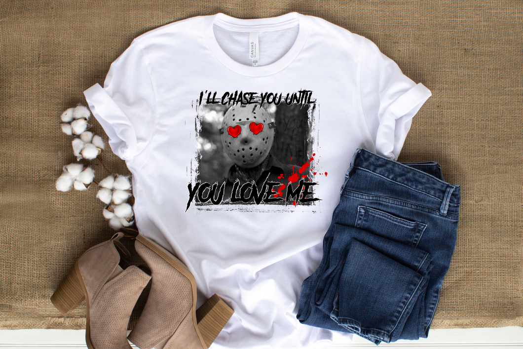 I'll chase you until you love me