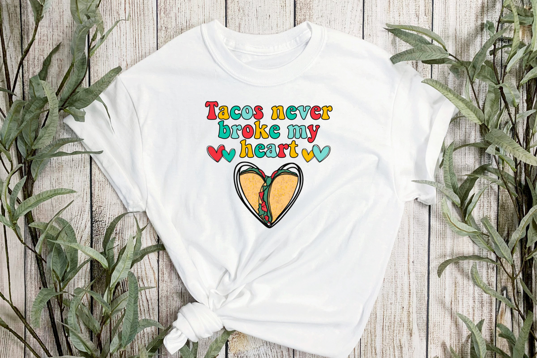 Tacos never broke my heart